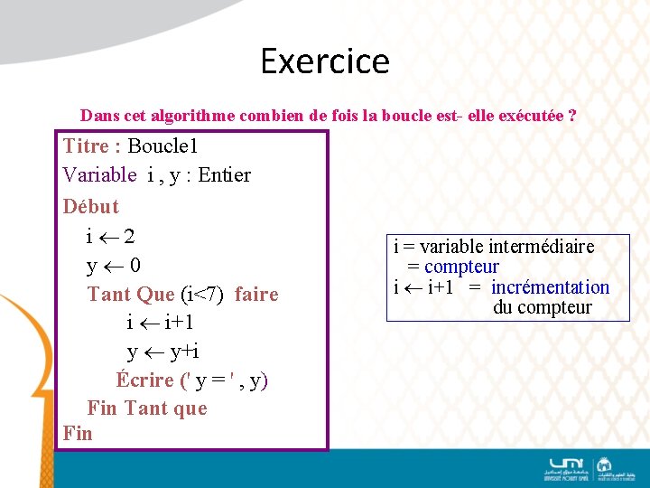 Exercice Dans cet algorithme combien de fois la boucle est- elle exécutée ? Titre