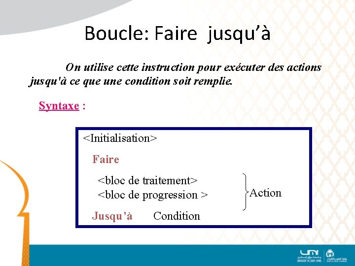 Boucle: Faire jusqu’à On utilise cette instruction pour exécuter des actions jusqu'à ce que