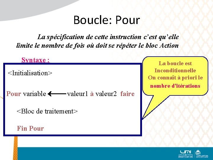 Boucle: Pour La spécification de cette instruction c’est qu’elle limite le nombre de fois