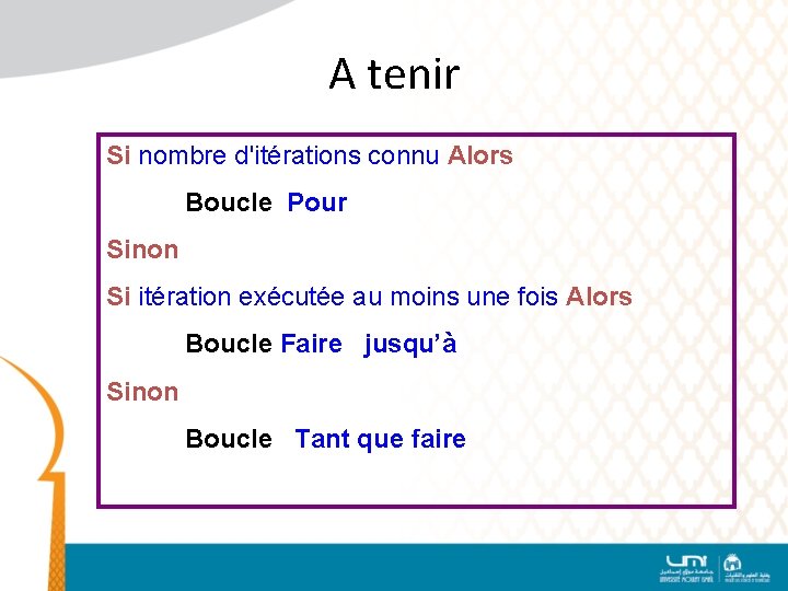 A tenir Si nombre d'itérations connu Alors Boucle Pour Sinon Si itération exécutée au