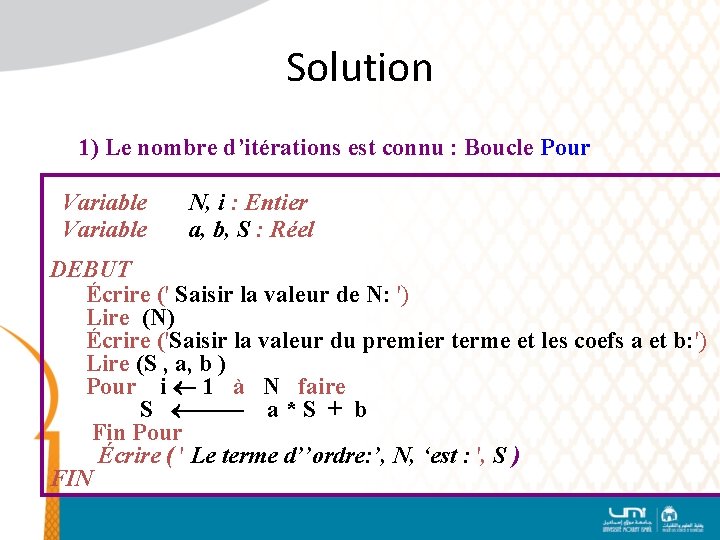 Solution 1) Le nombre d’itérations est connu : Boucle Pour Variable N, i :