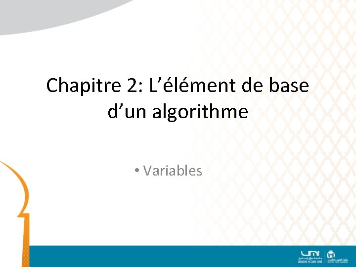 Chapitre 2: L’élément de base d’un algorithme • Variables 