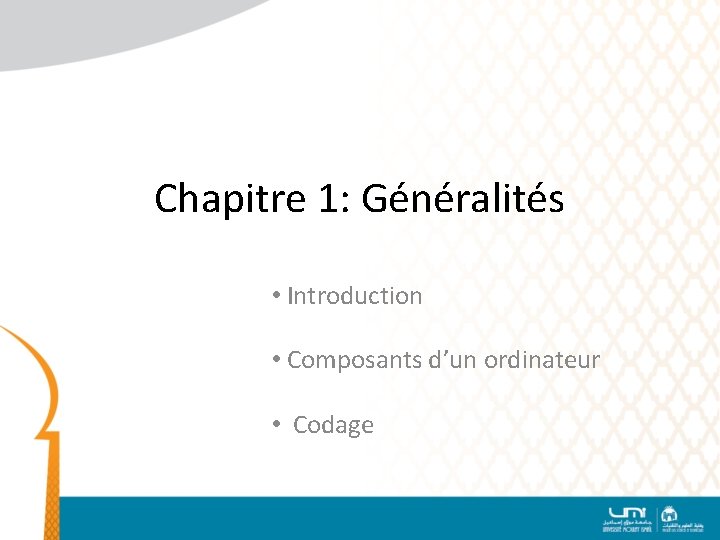 Chapitre 1: Généralités • Introduction • Composants d’un ordinateur • Codage 