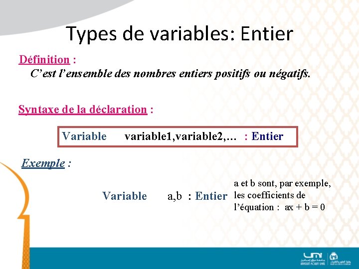 Types de variables: Entier Définition : C’est l’ensemble des nombres entiers positifs ou négatifs.