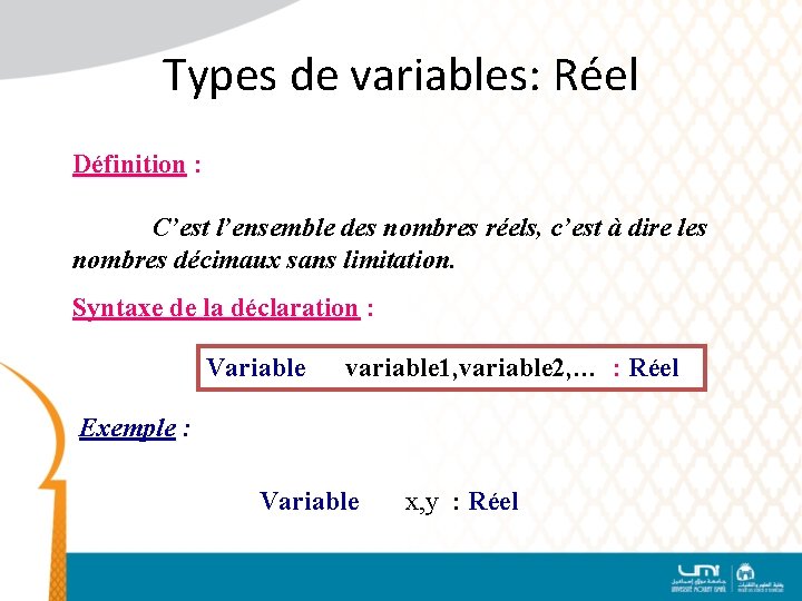 Types de variables: Réel Définition : C’est l’ensemble des nombres réels, c’est à dire