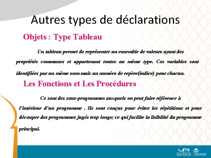 Autres types de déclarations Objets : Type Tableau Un tableau permet de représenter un