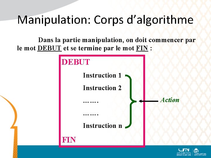 Manipulation: Corps d’algorithme Dans la partie manipulation, on doit commencer par le mot DEBUT