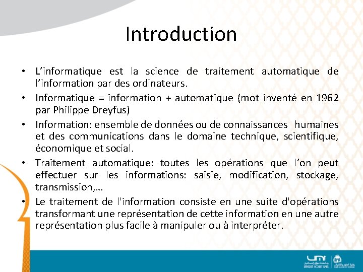 Introduction • L’informatique est la science de traitement automatique de l’information par des ordinateurs.