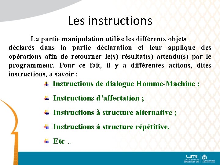 Les instructions La partie manipulation utilise les différents objets déclarés dans la partie déclaration