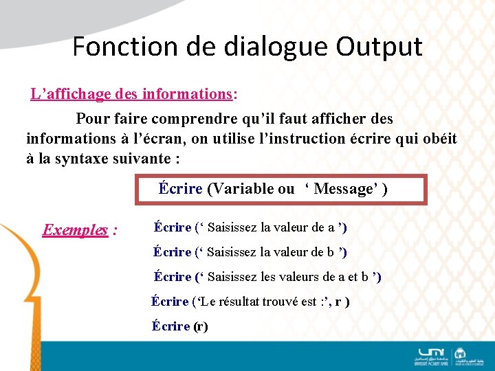 Fonction de dialogue Output L’affichage des informations: Pour faire comprendre qu’il faut afficher des