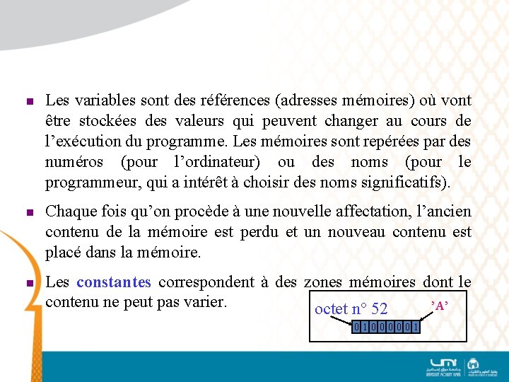 n n n Les variables sont des références (adresses mémoires) où vont être stockées