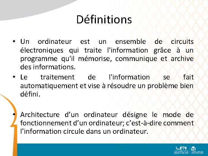 Définitions • Un ordinateur est un ensemble de circuits électroniques qui traite l'information grâce
