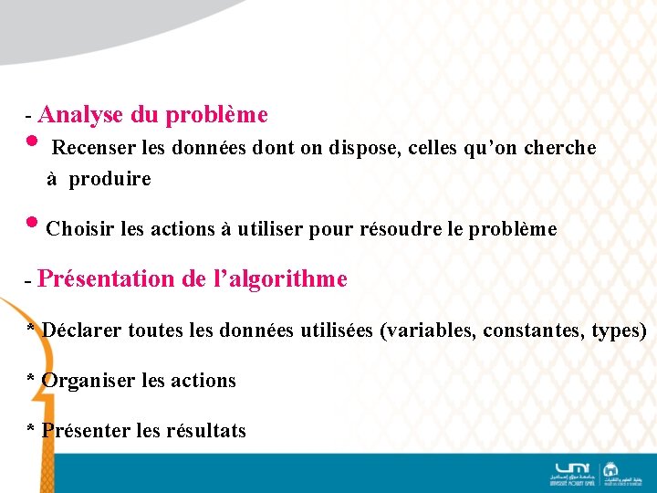 - Analyse du problème Recenser les données dont on dispose, celles qu’on cherche à