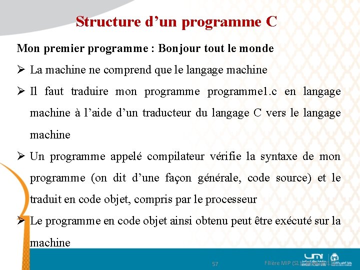 Structure d’un programme C Mon premier programme : Bonjour tout le monde Ø La