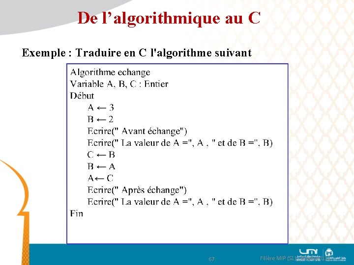 De l’algorithmique au C Exemple : Traduire en C l'algorithme suivant 67 Filière MIP
