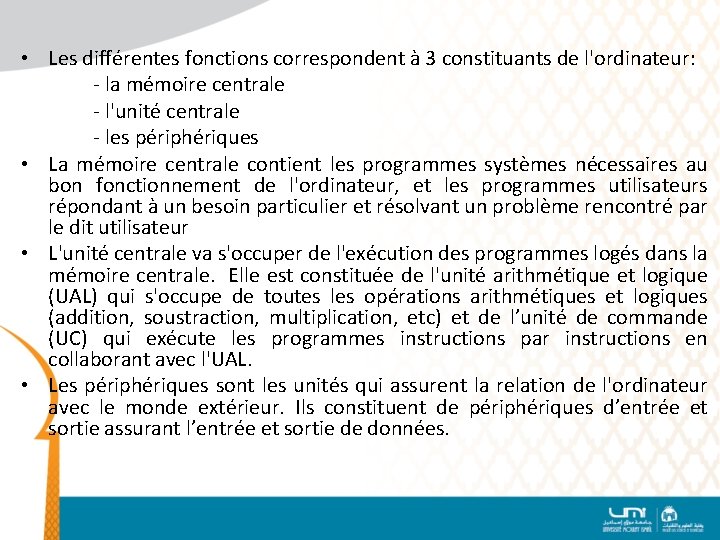  • Les différentes fonctions correspondent à 3 constituants de l'ordinateur: - la mémoire