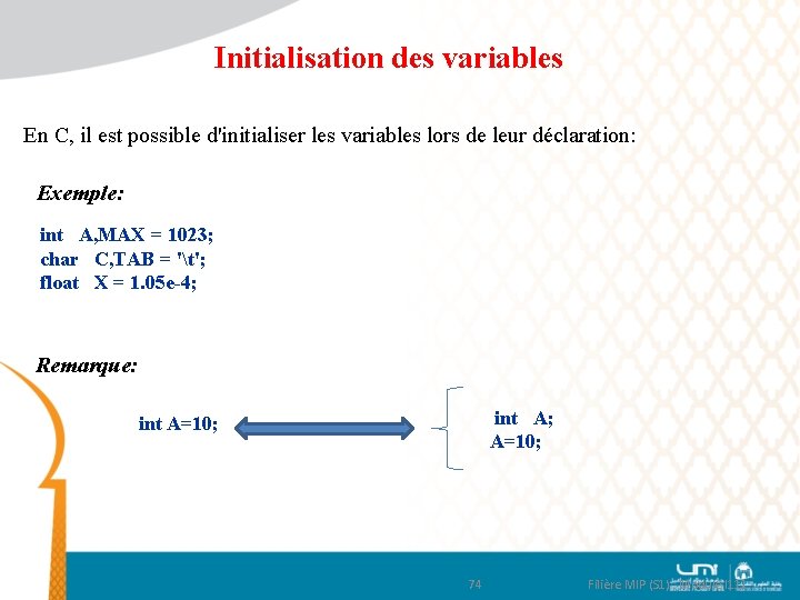 Initialisation des variables En C, il est possible d'initialiser les variables lors de leur