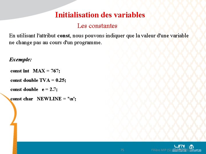 Initialisation des variables Les constantes En utilisant l'attribut const, nous pouvons indiquer que la