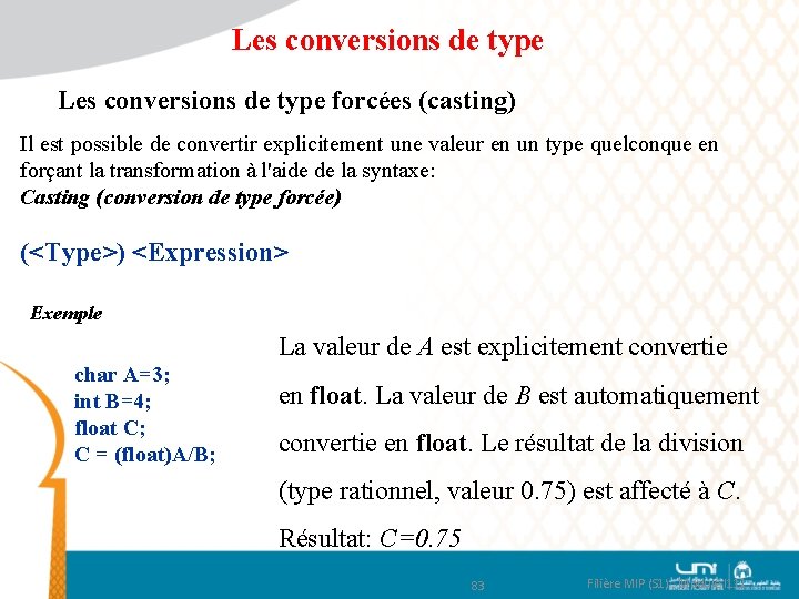 Les conversions de type forcées (casting) Il est possible de convertir explicitement une valeur