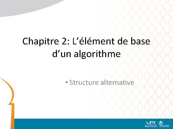 Chapitre 2: L’élément de base d’un algorithme • Structure alternative 