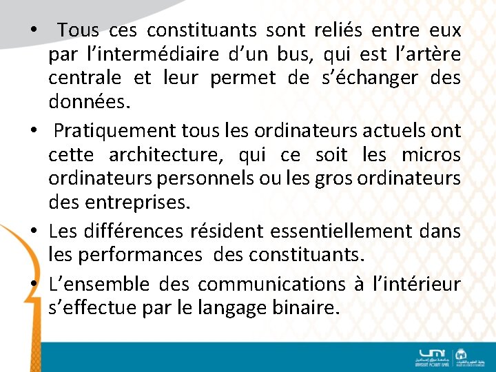  • Tous ces constituants sont reliés entre eux par l’intermédiaire d’un bus, qui