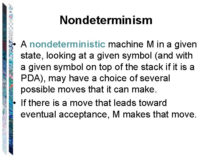 Nondeterminism • A nondeterministic machine M in a given state, looking at a given