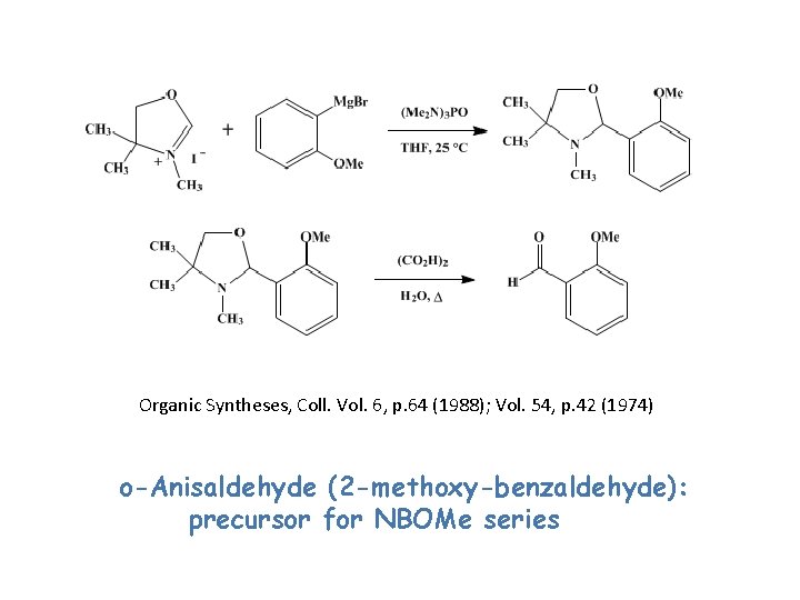 Organic Syntheses, Coll. Vol. 6, p. 64 (1988); Vol. 54, p. 42 (1974) o-Anisaldehyde Organic Syntheses, Coll. Vol. 6, p. 64 (1988); Vol. 54, p. 42 (1974) o-Anisaldehyde