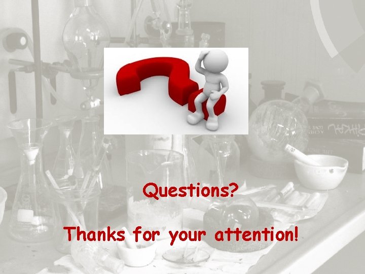Questions? Thanks for your attention! Questions? Thanks for your attention!