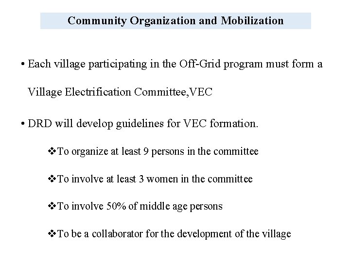 Community Organization and Mobilization • Each village participating in the Off-Grid program must form