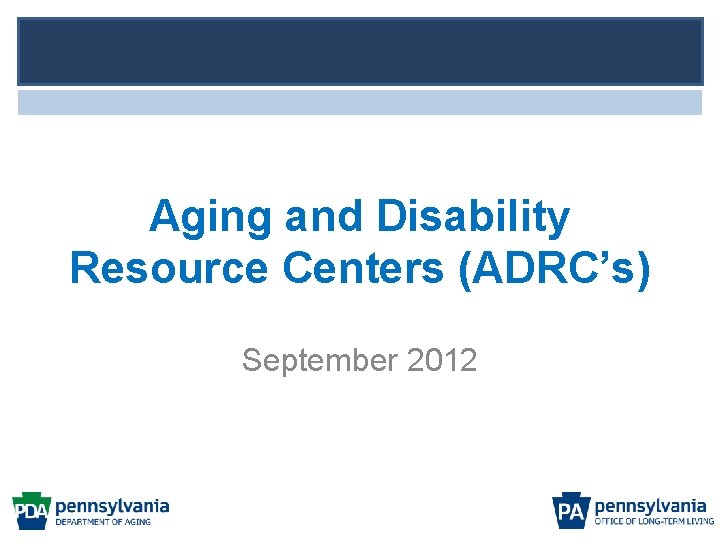 Aging and Disability Resource Centers (ADRC’s) September 2012 