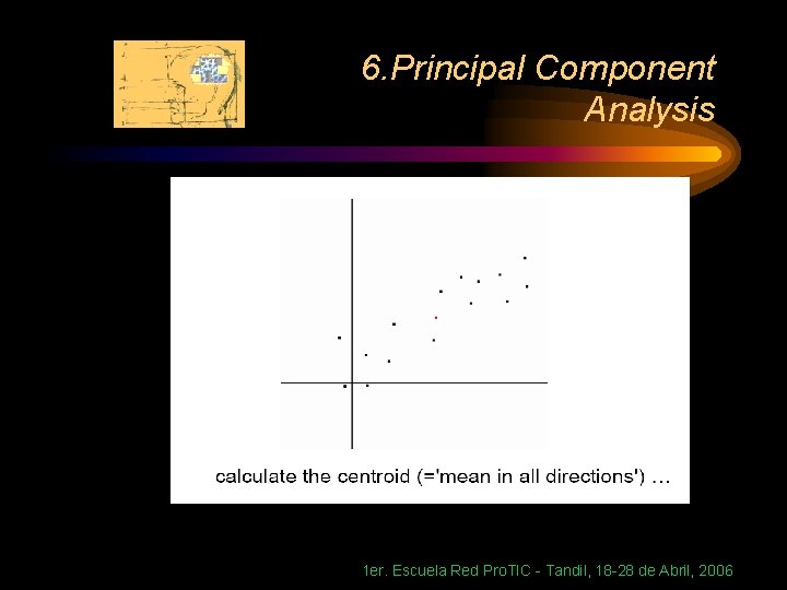 6. Principal Component Analysis 1 er. Escuela Red Pro. TIC - Tandil, 18 -28