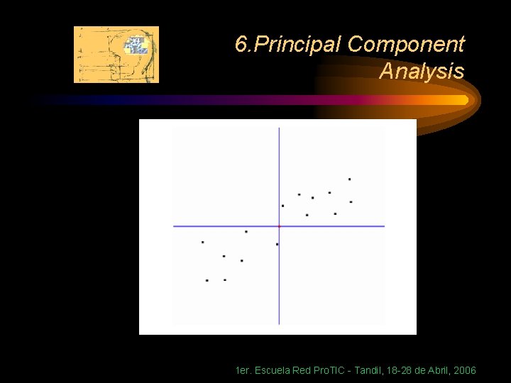 6. Principal Component Analysis 1 er. Escuela Red Pro. TIC - Tandil, 18 -28