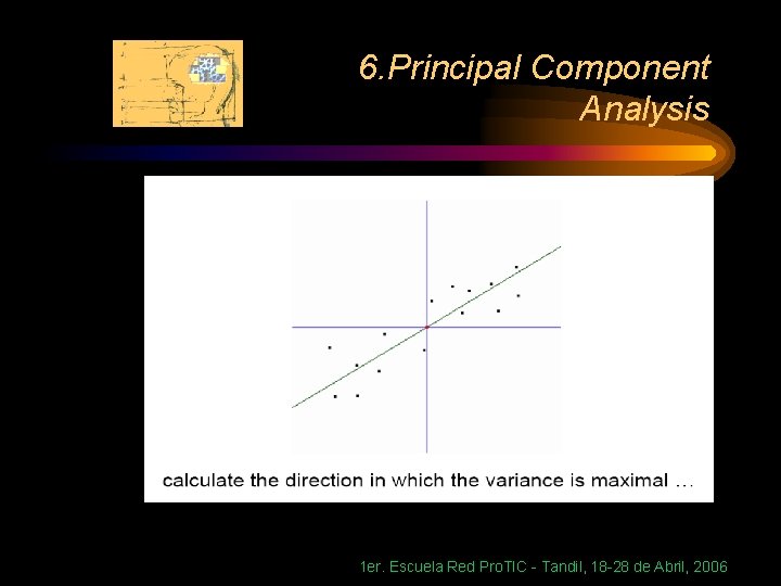 6. Principal Component Analysis 1 er. Escuela Red Pro. TIC - Tandil, 18 -28