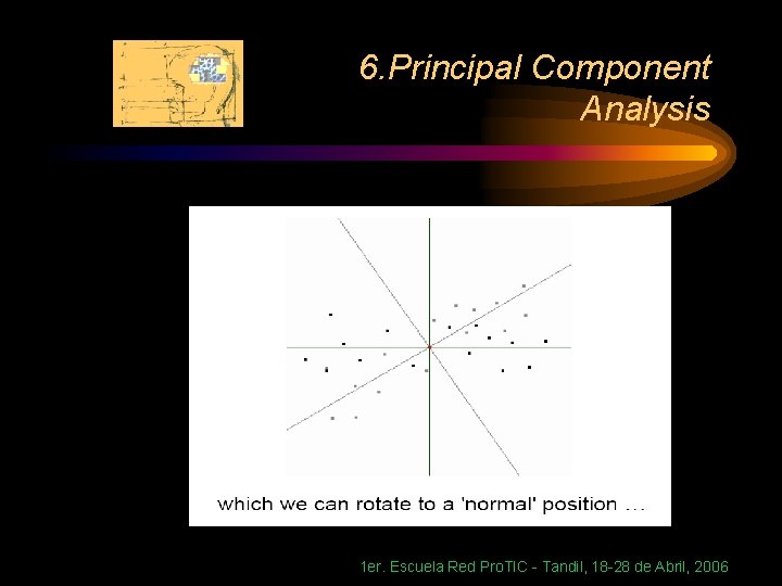 6. Principal Component Analysis 1 er. Escuela Red Pro. TIC - Tandil, 18 -28