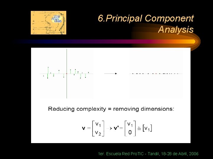 6. Principal Component Analysis 1 er. Escuela Red Pro. TIC - Tandil, 18 -28
