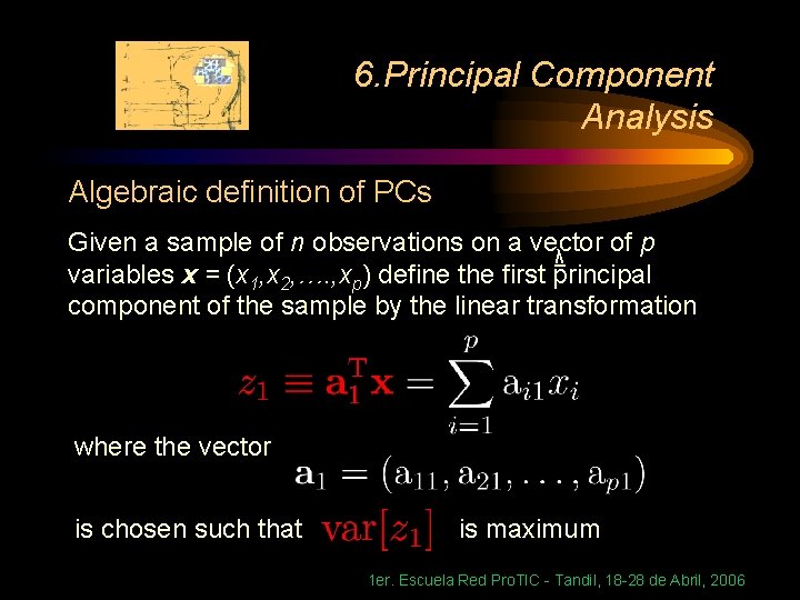 6. Principal Component Analysis Algebraic definition of PCs Given a sample of n observations