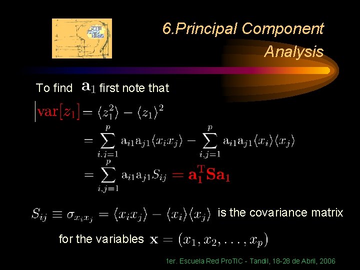 6. Principal Component Analysis To find first note that is the covariance matrix for