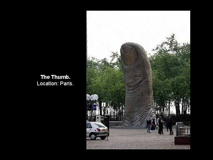 The Thumb. Location: Paris. 