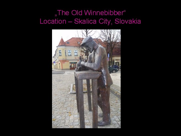 „The Old Winnebibber“ Location – Skalica City, Slovakia 