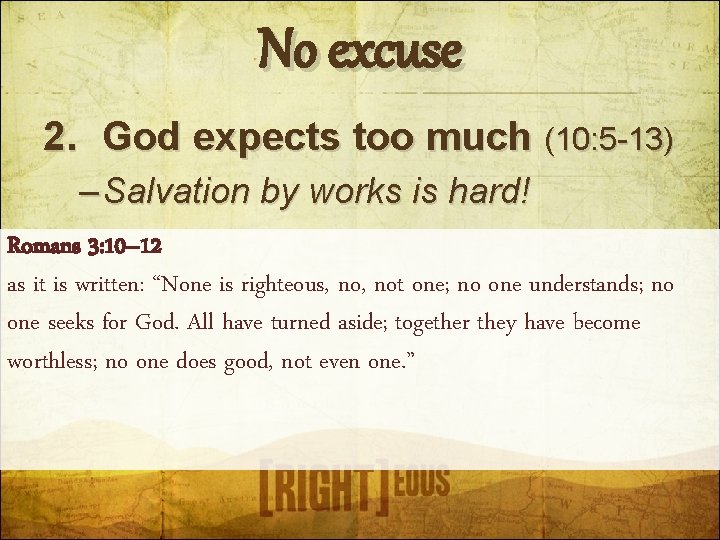 No excuse 2. God expects too much (10: 5 -13) – Salvation by works