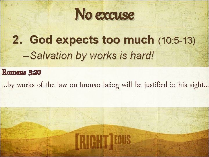 No excuse 2. God expects too much (10: 5 -13) – Salvation by works