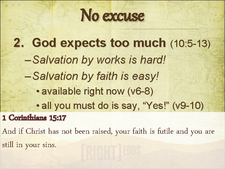 No excuse 2. God expects too much (10: 5 -13) – Salvation by works