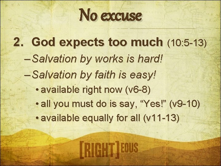 No excuse 2. God expects too much (10: 5 -13) – Salvation by works