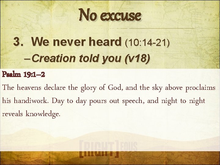 No excuse 3. We never heard (10: 14 -21) – Creation told you (v