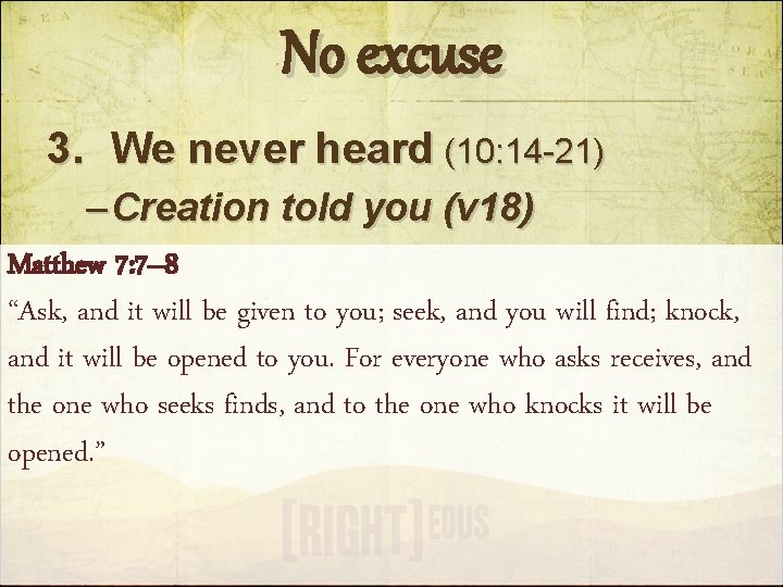 No excuse 3. We never heard (10: 14 -21) – Creation told you (v