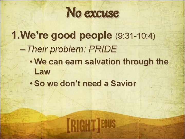 No excuse 1. We’re good people (9: 31 -10: 4) – Their problem: PRIDE