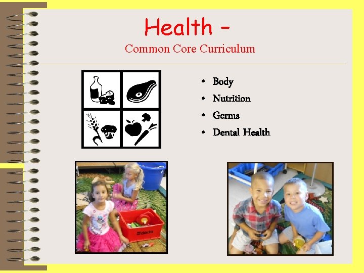 Health – Common Core Curriculum • • Body Nutrition Germs Dental Health 