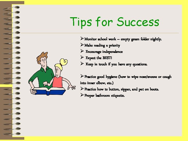 Tips for Success ØMonitor school work – empty green folder nightly. ØMake reading a