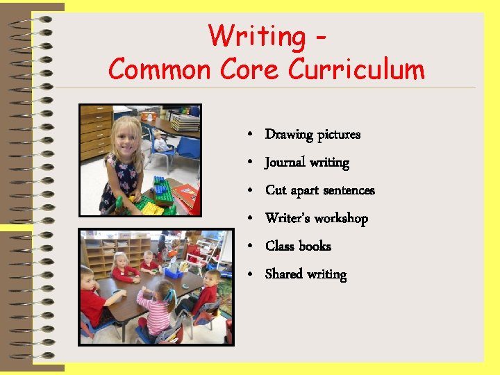 Writing Common Core Curriculum • • • Drawing pictures Journal writing Cut apart sentences