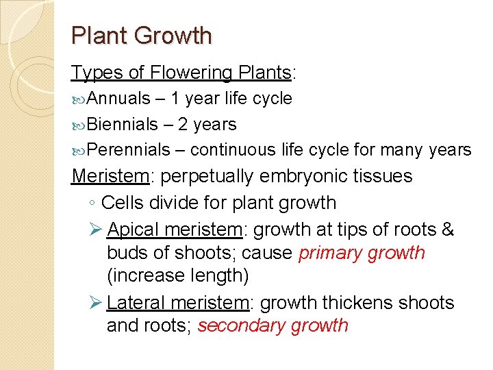 Plant Growth Types of Flowering Plants: Annuals – 1 year life cycle Biennials –